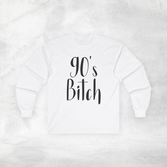 Women's Long Sleeve Tee 90's Bitch
