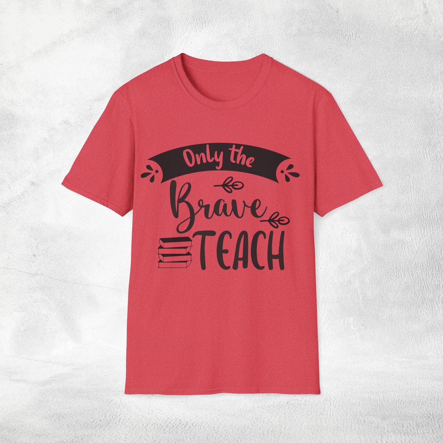 teacher shirt only the brave teach