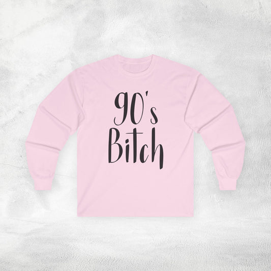 Women's Long Sleeve Tee 90's Bitch