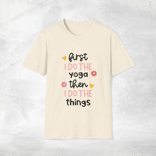 Women's yoga shirt first i do the yoga then i do the things