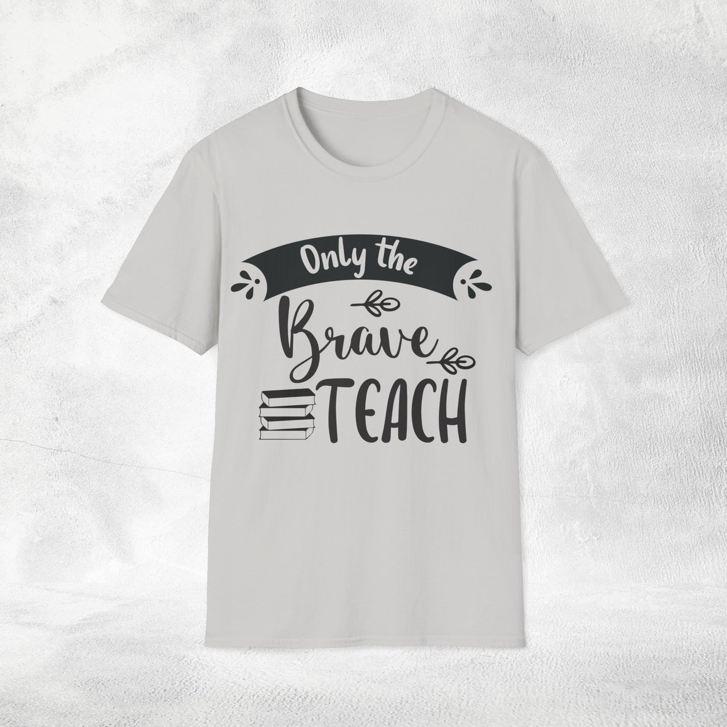 teacher shirt only the brave teach