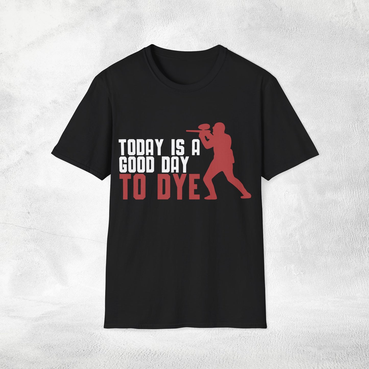 Unisex paintball shirt today is a good day to dye