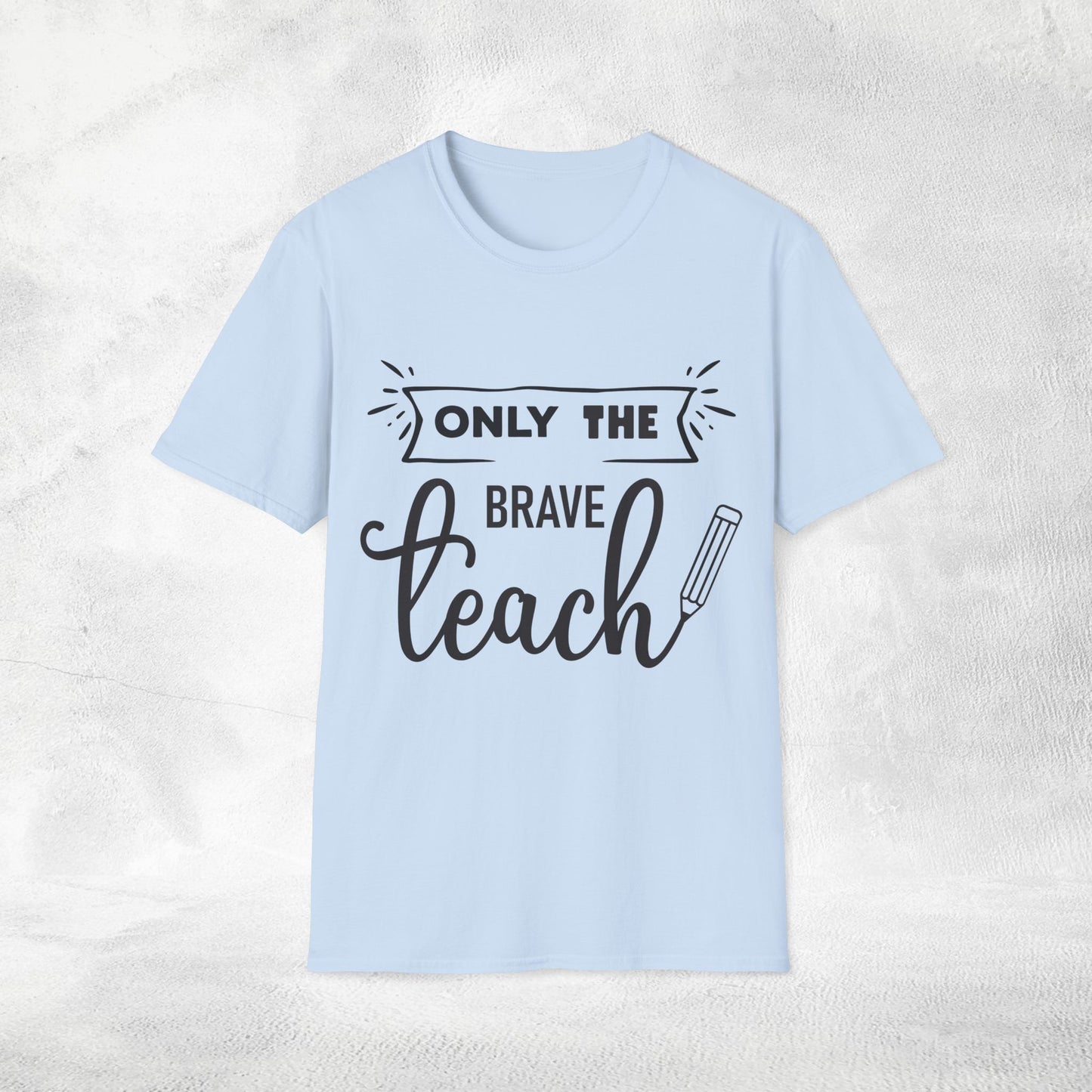 teacher shirt only the brave teach