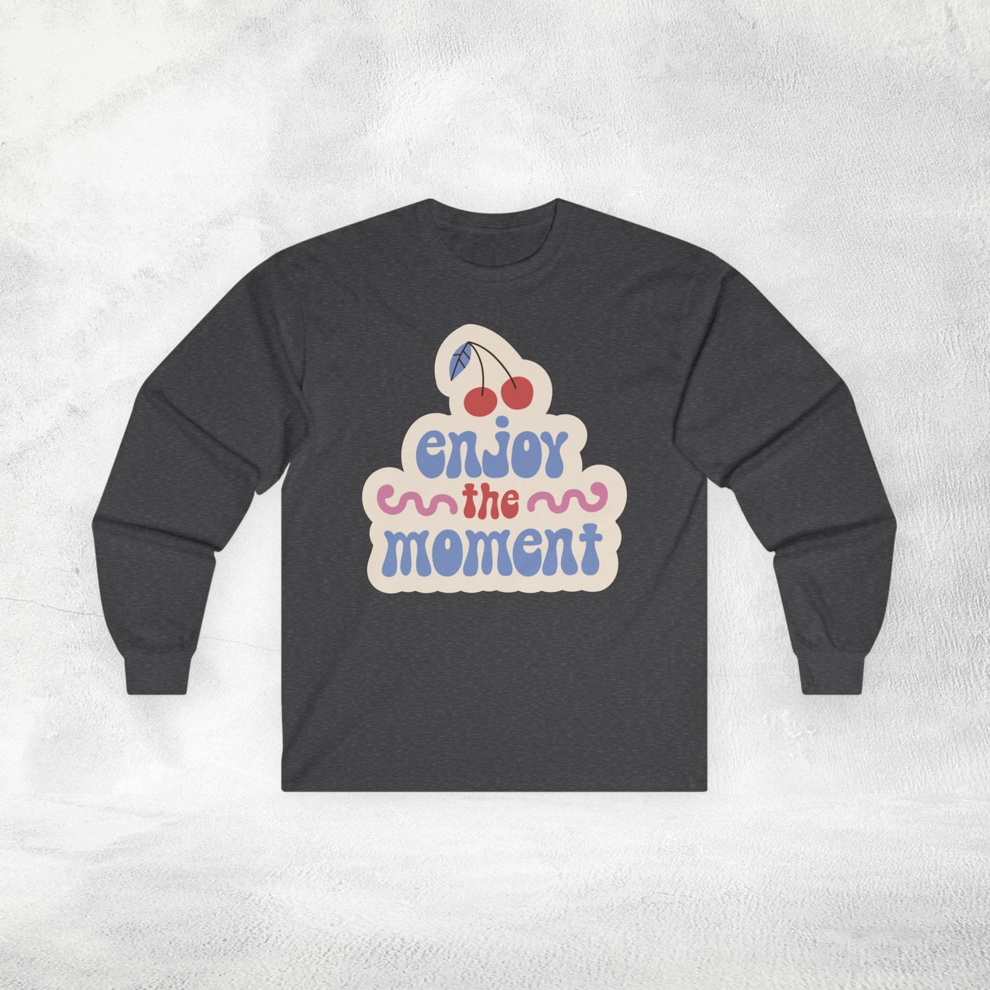 Women's Long Sleeve enjoy the moment