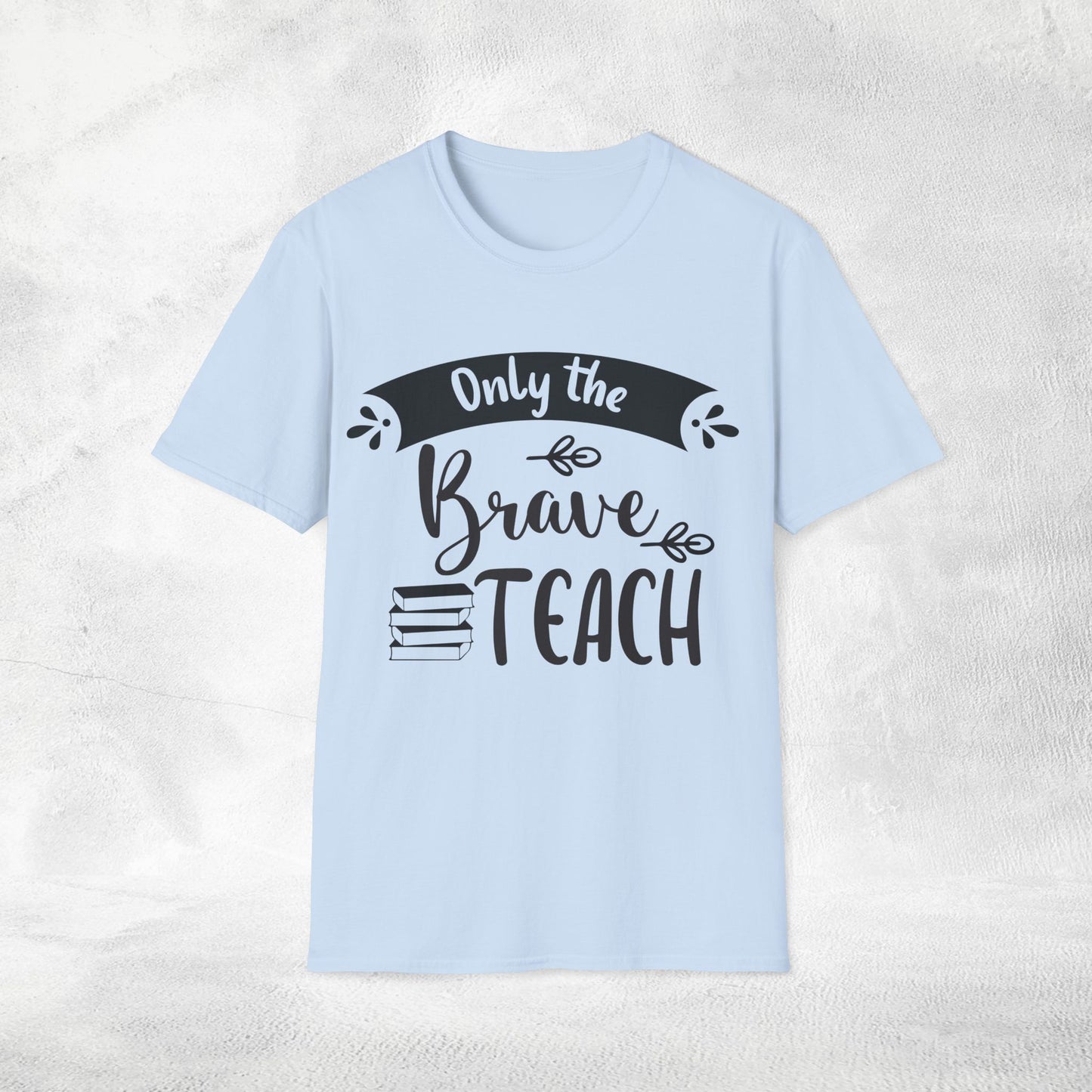 teacher shirt only the brave teach