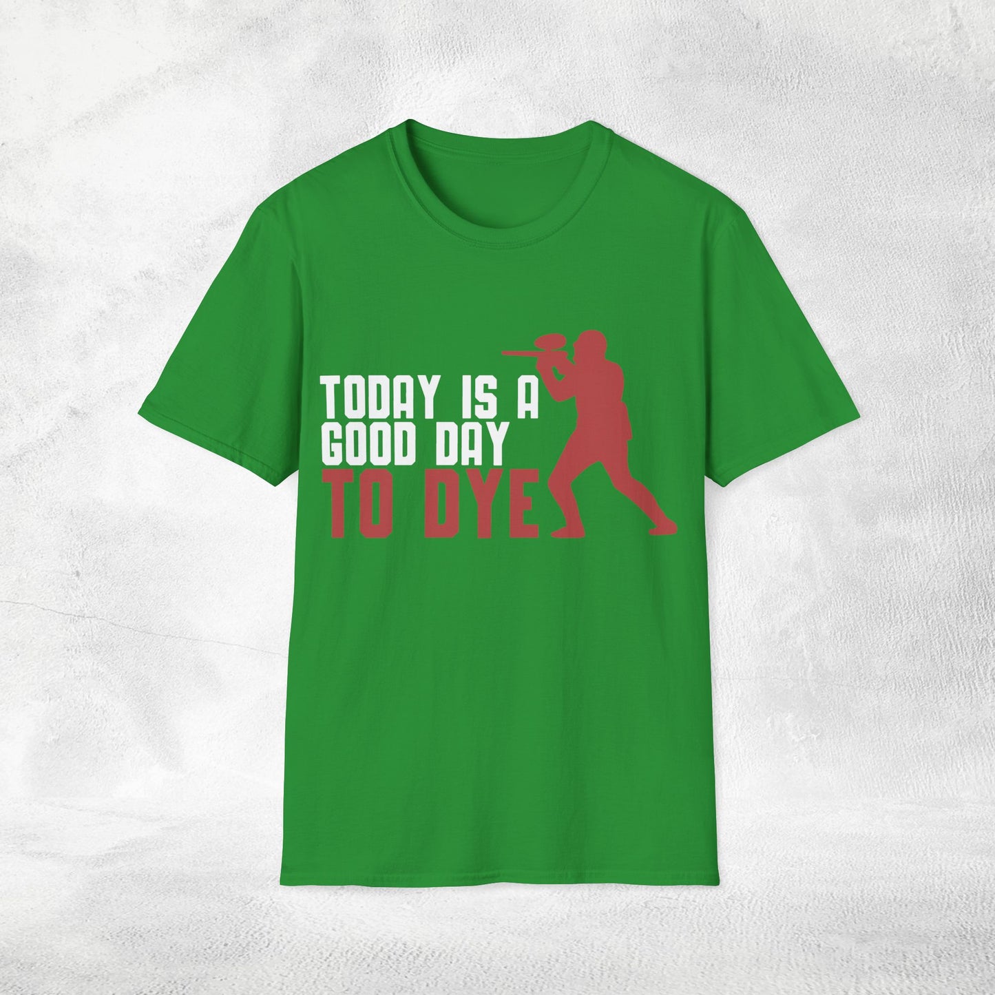 Unisex paintball shirt today is a good day to dye