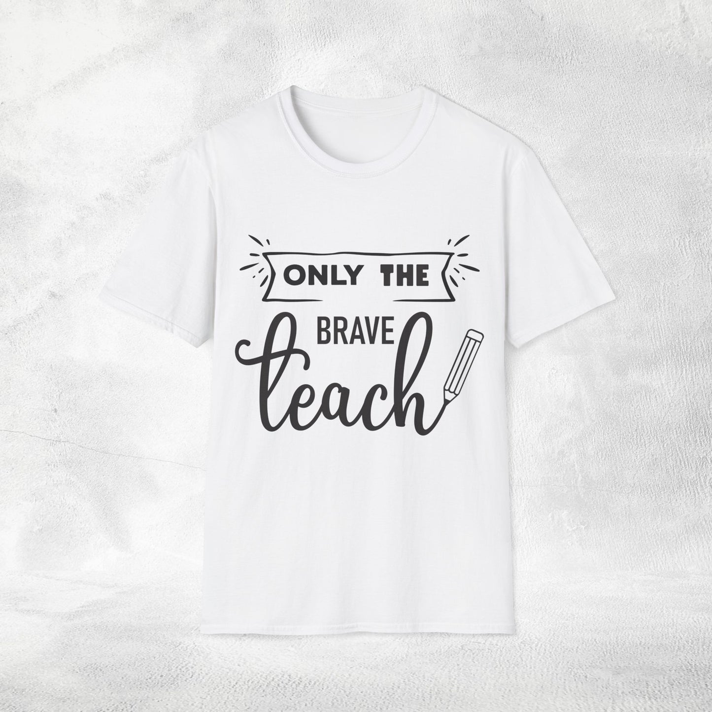 teacher shirt only the brave teach